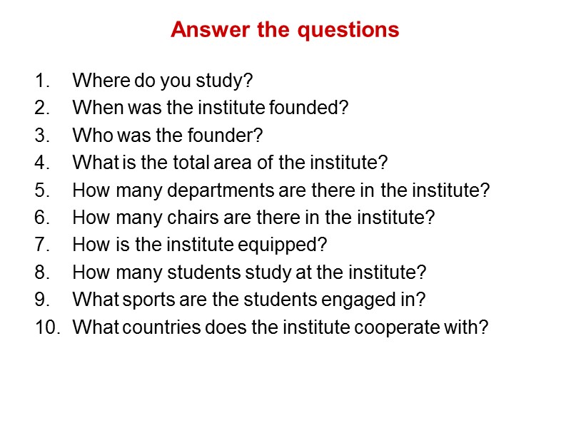 Answer the questions  Where do you study? When was the institute founded? Who